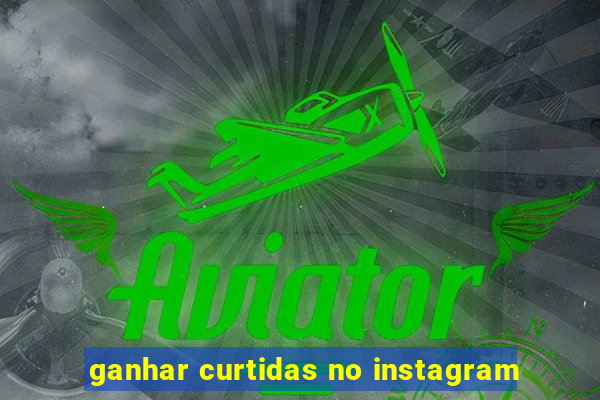 ganhar curtidas no instagram